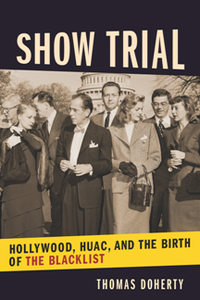 Show Trial : Hollywood, HUAC, and the Birth of the Blacklist