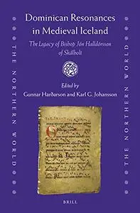 Dominican Resonances in Medieval Iceland The Legacy of Bishop Jón Halldórsson of Skálholt (Northern World)