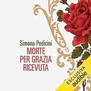 «Morte per grazia ricevuta» by Simona Pedicini