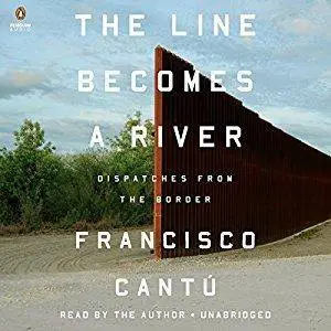 The Line Becomes a River: Dispatches from the Border [Audiobook]