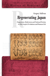 Regenerating Japan : Organicism, Modernism and National Destiny in Oka Asajiro's Evolution and Human Life