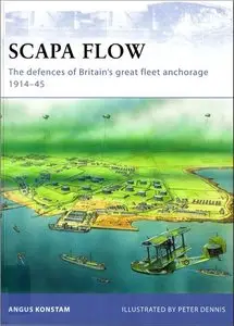 Scapa Flow. The defences of Britain’s great fleet anchorage 1914-1945