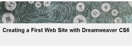 Creating a First Web Site with Dreamweaver CS6