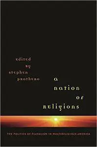 A Nation of Religions: The Politics of Pluralism in Multireligious America