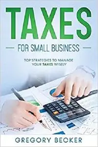 Taxes for Small Business: Top Strategies to Manage Your Taxes Wisely