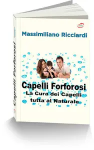 Massimiliano Ricciardi - Capelli Forforosi: La Cura dei Capelli tutta al Naturale