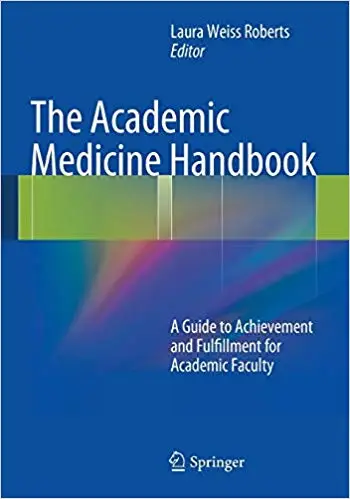 The Academic Medicine Handbook: A Guide to Achievement and Fulfillment for Academic Faculty