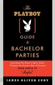 «The Playboy Guide to Bachelor Parties» by James Oliver Cury