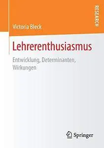 Lehrerenthusiasmus: Entwicklung, Determinanten, Wirkungen