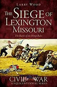 The Siege of Lexington, Missouri: The Battle of the Hemp Bales