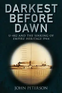 Darkest Before Dawn: U-482 and the Sinking of the Empire Heritage 1944