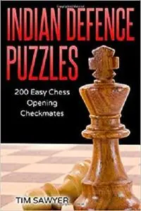 Indian Defence Puzzles: 200 Easy Chess Opening Checkmates (Easy Puzzles)