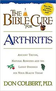 The Bible Cure for Arthritis: Ancient Truths, Natural Remedies and the Latest Findings for Your Health Today (New Bible