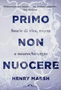 Henry Marsh - Primo non nuocere. Storie di vita, morte e neurochirurgia