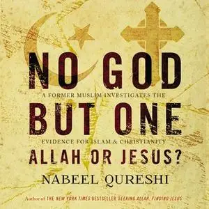 «No God but One: Allah or Jesus?» by Nabeel Qureshi