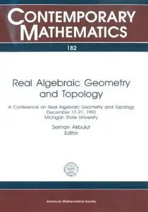 Real Algebraic Geometry and Topology: A Conference on Real Algebraic Geometry and Topology, December 17-21, 1993, Michigan Stat
