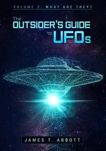 The Outsider’s Guide to UFOs Volume 2: What are they?