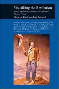 Visualizing the Revolution: Politics and Pictorial Arts in Late Eighteenth-Century France (Repost)