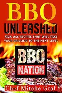 BBQ UNLEASHED: Kick-Ass Recipes That Will Take Your Grilling To The Next Level