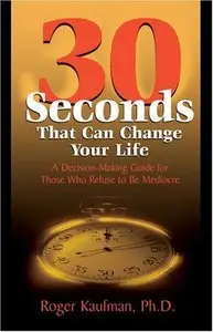 Roger Kaufman - 30 Seconds That Can Change Your Life