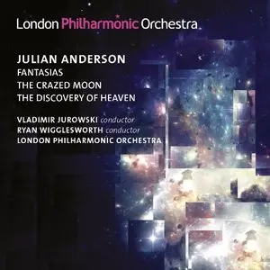 Vladimir Jurowski, Ryan Wigglesworth - Julian Anderson: Fantasias, The Crazed Moon, The Discovery Of Heaven (2013)