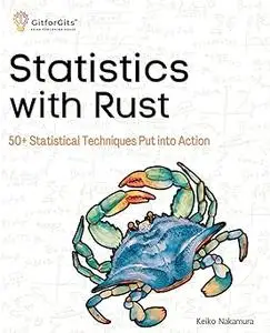 Statistics with Rust: 50+ Statistical Techniques Put into Action