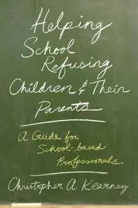 Helping School Refusing Children and Their Parents: A Guide for School-based Professionals