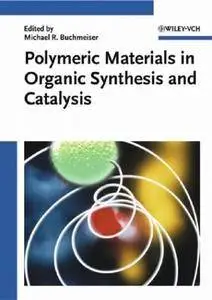 Polymeric Materials in Organic Synthesis and Catalysis (Repost)