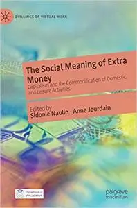 The Social Meaning of Extra Money Capitalism and the Commodification of Domestic and Leisure Acti...