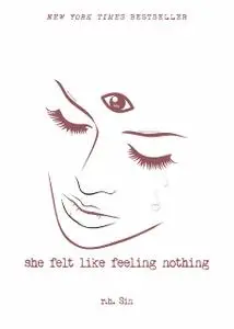 «She Felt Like Feeling Nothing» by r.h. Sin