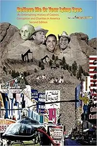 Believe Me Or Your Lying Eyes With "Hind" Sight!: An Entertaining History of Casinos, Corruption, and Charities in America