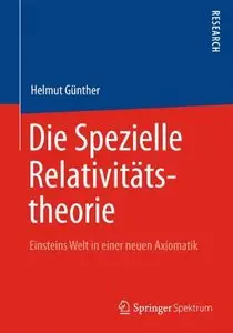 Die Spezielle Relativitätstheorie: Einsteins Welt in einer neuen Axiomatik (repost)