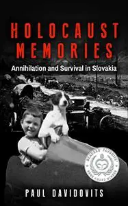 Holocaust Memories: Annihilation and Survival in Slovakia (Holocaust Survivor Memoirs World War II)