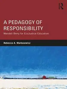 A Pedagogy of Responsibility: Wendell Berry for EcoJustice Education