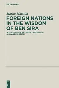 Foreign Nations in the Wisdom of Ben Sira: A Jewish Sage between Opposition and Assimilation (Repost)