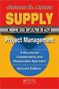 Supply Chain Project Management. Second Edition: A Structured Collaborative and Measurable Approach (repost)