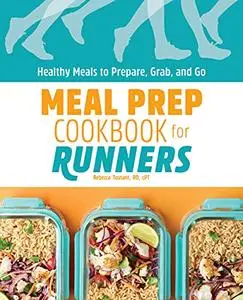 Meal Prep Cookbook for Runners: Healthy Meals to Prepare, Grab, and Go