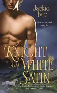 «A Knight and White Satin» by Jackie Ivie