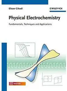 Physical Electrochemistry: Fundamentals, Techniques and Applications