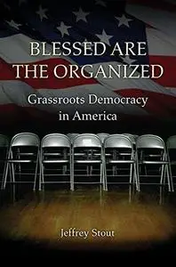 Blessed Are the Organized: Grassroots Democracy in America