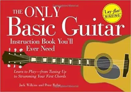 The Only Basic Guitar Instruction Book You'll Ever Need: Learn to Play--from Tuning Up to Strumming Your First Chords