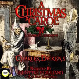 «A Christmas Carol A Dramatic Rendition» by Charles Dickens