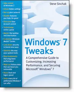 Windows 7 Tweaks: A Comprehensive Guide on Customizing, Increasing Performance, and Securing Microsoft Windows 7 [Repost]