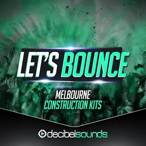 Decibel Sounds Lets Bounce Melbourne Construction Kits Vol.1 [WAV MiDi]