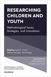 Researching Children and Youth: Methodological Issues, Strategies, and Innovations (Sociological Studies of Children and