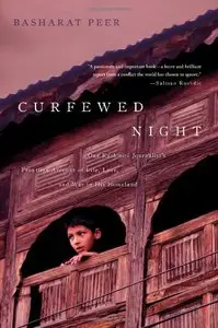 Curfewed Night: One Kashmiri Journalist's Frontline Account of Life, Love, and War in His Homeland