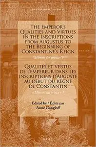 The Emperor’s Qualities and Virtues in the Inscriptions from Augustus to the Beginning of Constantine's Reign