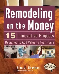Remodeling On the Money: 15 Innovative Projects Designed to Add Value to Your Home (repost)