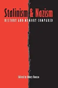 Stalinism and Nazism: History and Memory Compared (European Horizons)