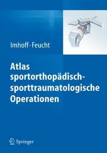 Atlas sportorthopädisch-sporttraumatologische Operationen by Andreas B. Imhoff, Matthias J. Feucht (Repost)